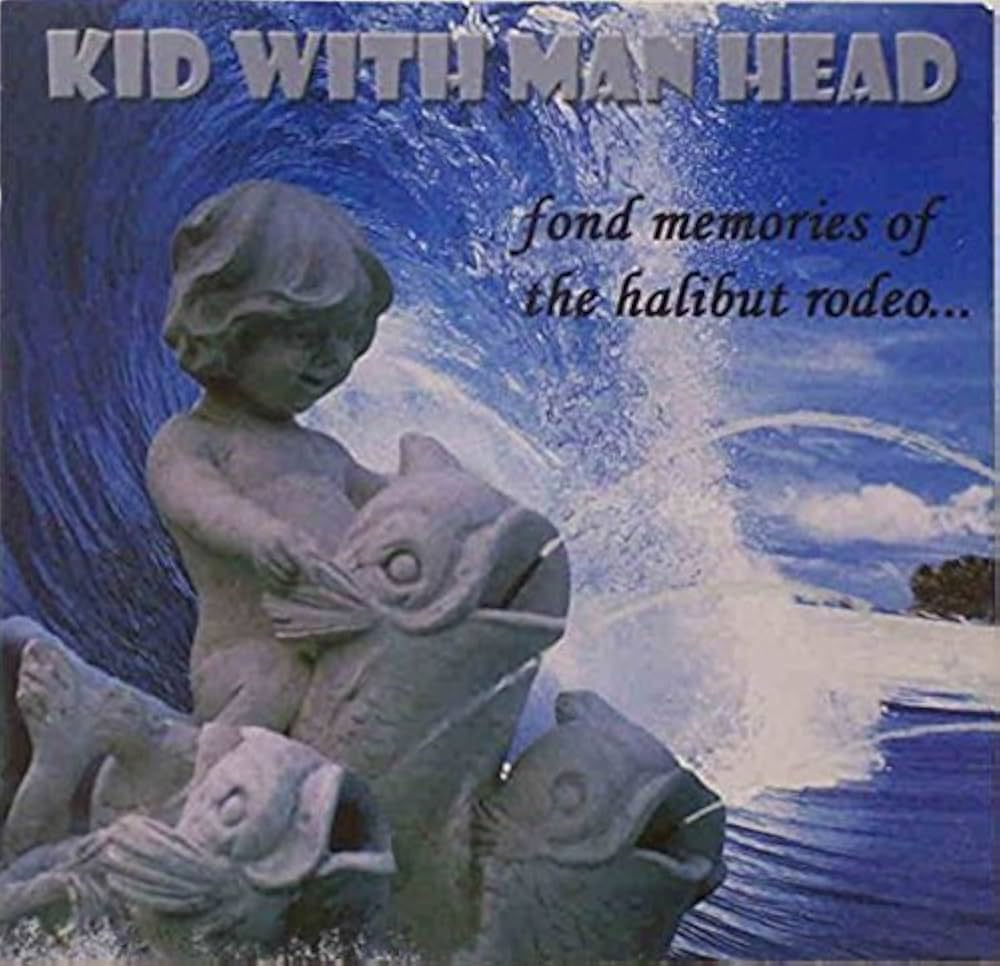 Kid With Man Head- Fond Memories Of Halibut Rodeo CD