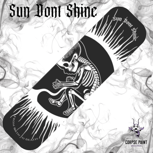 SUN DONT SHINE - [Limited Edition] From Birth to Death - SKATE DECK