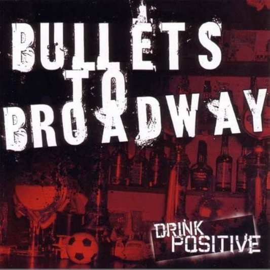 Bullets To Broadway- Drink Positive CD