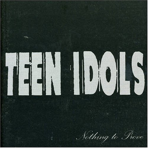Teen Idols- Nothing To Prove CD