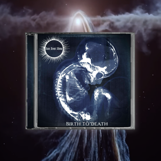 SUN DONT SHINE - Birth To Death Full Length Album CD [PRESALE]